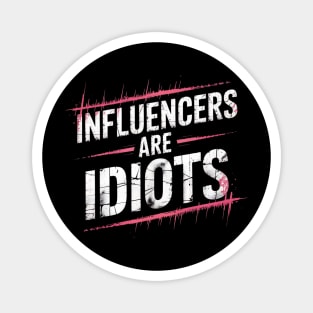 Influencers-Are-Idiots Magnet